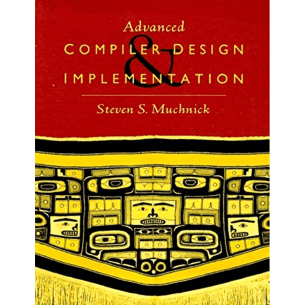 Advanced Compiler Design and Implementation by Steven S Muchnick