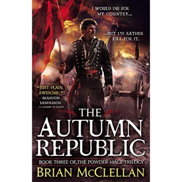 The Autumn Republic Book 3 The Powder Mage Trilogy by Brian McClellan