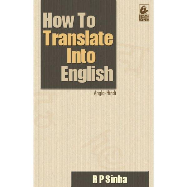 How To Translate Into English Anglo-Hindi by R P Sinha