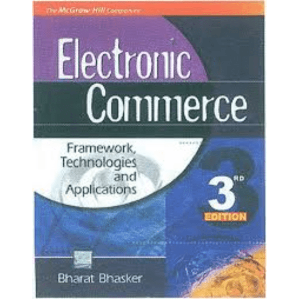 Electronic Commerce Framework Technologies and Applications by Bharat Bhasker