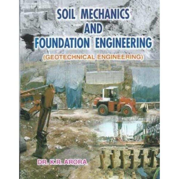 Soil Mechanics And Foundation Engineering Geotechnical Engineering by KR Arora
