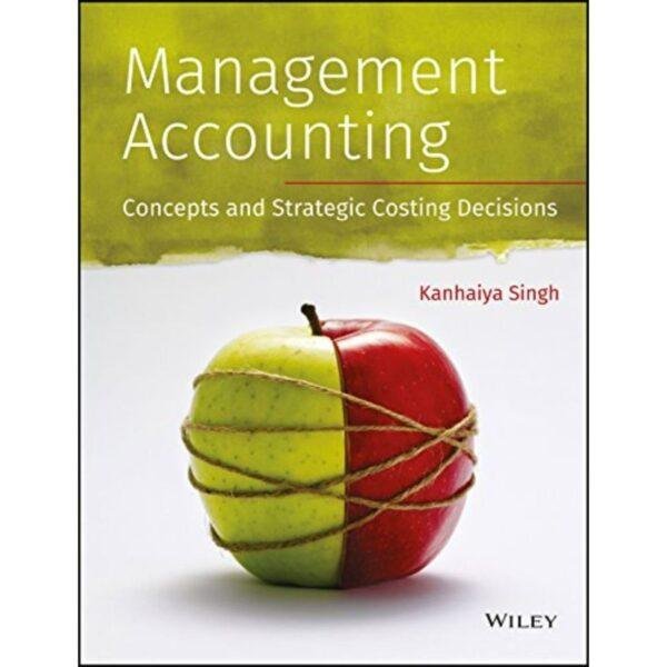 Management Accounting Concepts and Strategic Costing Decision by Kanhaiya Singh
