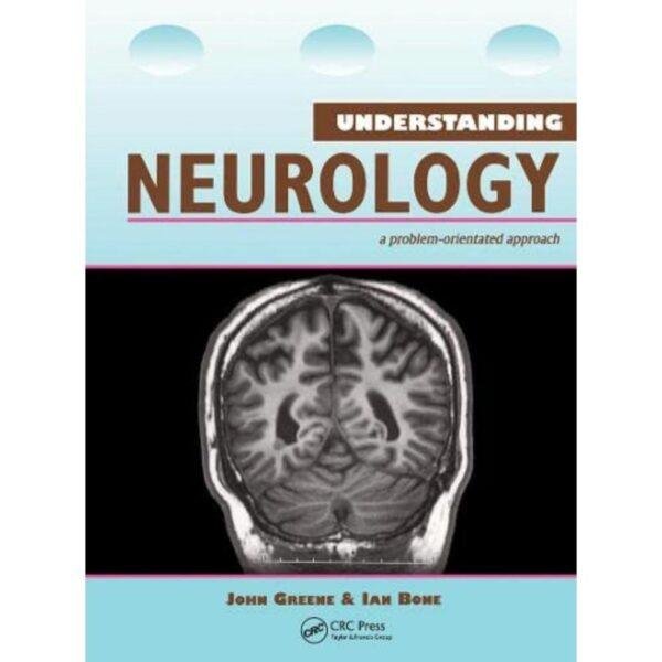 Understanding Neurology A Problem–Orientated Approach by John Greene Ian Bone