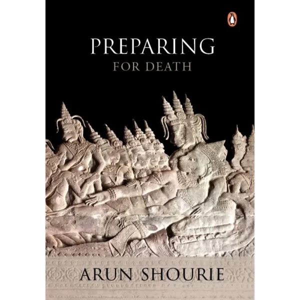 Preparing For Death by Arun Shourie