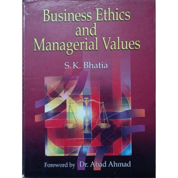 Business Ethics And Managerial Values by SK Bhatia