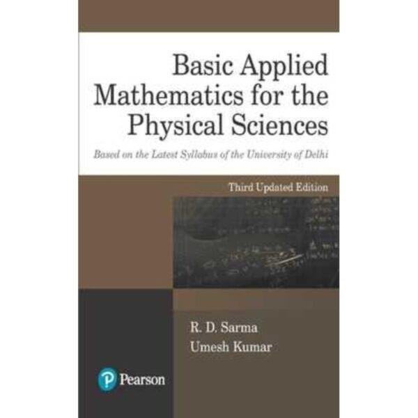 Basic Applied Mathematics for the Physical Sciences Based on the Syllabus of the University of Delhi by RD Sarma Umesh Kumar