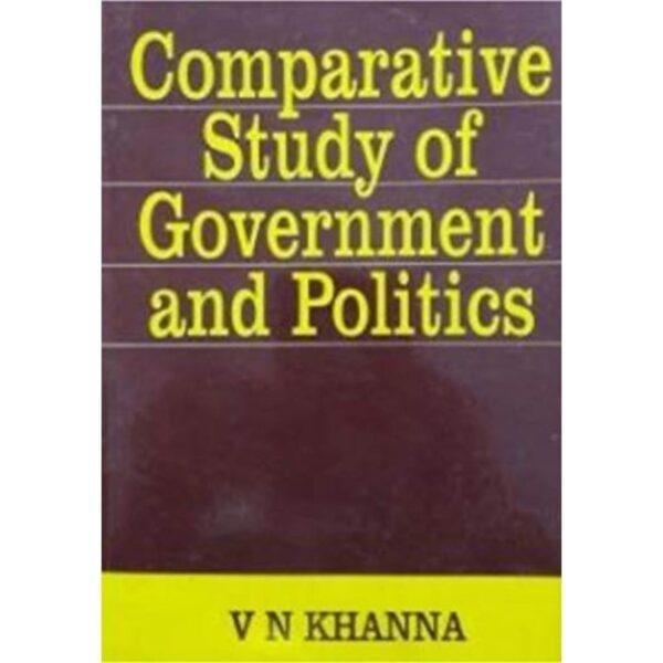 Comparative Study Of Government And Politics by VN Khanna