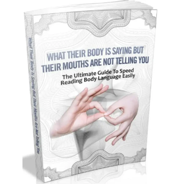 What Their Body Is Saying But Their Mouths Are Not Telling You (eBook)